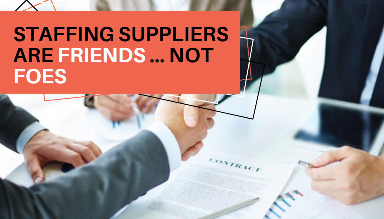 Staffing Suppliers are Friends ... Not Foes